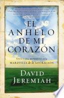 El Anhelo de Mi Corazon: Viva Cada Momento En La Maravilla de La Adoracion