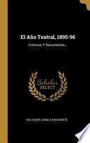 El Año Teatral, 1895-96: Crónicas Y Documentos...