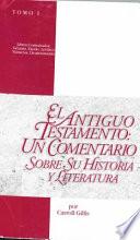El Antiguo Testamento: Un Comentario Sobre Su Historia Y Literatura