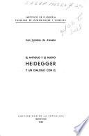 El antiguo y el nuevo Heidegger, y un diálogo con él