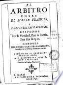 El Arbitro entre el marte frances y las vindicias gallicas responde por la verdad, por la patria, por sus reyes