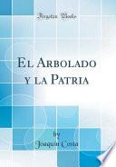 El Arbolado y La Patria (Classic Reprint)