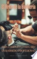 El Arte de la Barbería: Guía Completa para Ser un Barbero Profesional