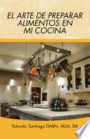 El Arte De Preparar Alimentos En Mi Cocina