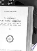 El arzobispo don Pedro Guerrero y la política conciliar española en el siglo XVI.