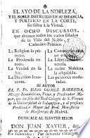 El ayo de la nobleza, y el noble instruido en su infancia, y politico en la corte, sin faltar à la virtud