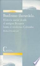 El budismo Theravada : historia social desde la antigua Benarés hasta la moderna Colombo