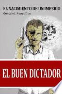 El Buen Dictador: El Nacimiento del Imperio