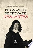EL CABALLO DE TROYA DE DESCARTES