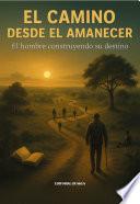 El camino desde el amanecer: El hombre construyendo su destino