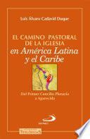 EL CAMINO PASTORAL DE LA IGLESIA EN AMÉRICA LATINA Y EL CARIBE