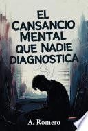El Cansancio Mental que Nadie Diagnostica