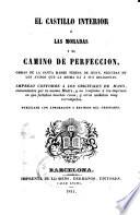 El Castillo interior o las Moradas y el Camino de perfección, obras de la Santa Madre, seguidos de los Avisos que la misma dá a sus religiosas