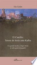 El Castillo: Teresa de Jesús ante Kafka. La genial inculta y alegre frente al culto genio amargado