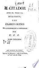 El citador ante el tribunal de la razon, o sea Examen critico del catecismo de la impiedad