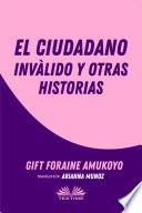 El Ciudadano Inválido Y Otras Historias
