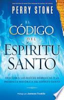 El Codigo del Espiritu Santo = The Code of the Holy Spirit