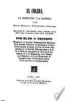 El Colera, la homeopatia y la alopatia, ó sea. Reglas higienicas, profilacticas y curativas, que podrá ser útil consultar, antes y despues que el cólera haya empezado á hacer sentir sus efectos
