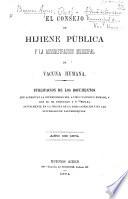 El Consejo de Hijiene Pública y la Administracion Municipal de Vacuna humana. Publicacion de los documentos que acreditan la superiodad del “virus vacinicus humano,” etc