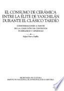 El consumo de cerámica entre la élite de Yaxchilán durante el Clásico Tardío