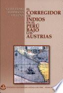 El Corregidor de indios en el Perú bajo los Austrias