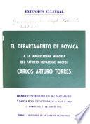 El Departamento de Boyacá a la imperecederna memoria del patricio boyacense doctor Carlos Arturo Torres, primer centenario de su natalicio