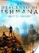 El descenso de Ishmana