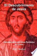 El Descubrimiento de Jesús, Otra Mirada a Los Años Perdidos de Cristo