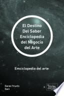 El Destino Del Saber Enciclopedia del Negocio del Arte