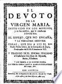 El devoto de la Virgen María instruido en los motivos y en los medios que le conducen a servirla bien...