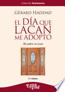 El Dia Que Lacan Me Adopto