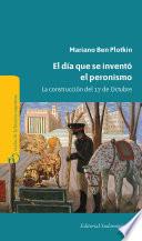 El día que se inventó el Peronismo
