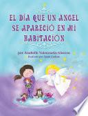 El Dia Que Un Angel Se Aparecio En Mi Habitacion