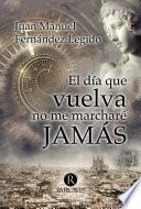 El día que vuelva no me marcharé jamás.