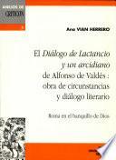 El diálogo de lactancio y un arcidiano de Alfonso de Valdés : obra de circunstancias y diálogo literario