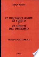 El discurso sobre el sujeto y el sujeto del discurso