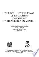 El diseño institucional de la politica de ciencia y tecnologia en México
