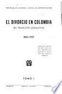 El divorcio en Colombia (su tradicion legislativa) 1853-1937