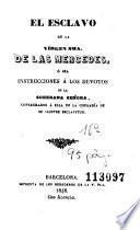 El Esclavo dé la Vírgen Sma. de las Mercedes, ó sea, Instrucciones á los devotos de la Soberana Señora, consagrados á Ella en la cofradía de su ilustre esclavitud