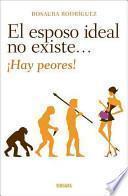 El Esposo Ideal No Existe ...Hay Peores! = There Is Not the Ideal Husband... There Are Worse!