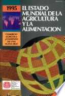El estado mundial de la agricultura y la alimentacion 1995. Comercio agricola: ?Comienzo de una nueva era?