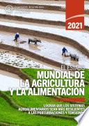 El estado mundial de la agricultura y la alimentación 2021