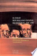 El exilio republicano español en Toulouse, 1939-1999