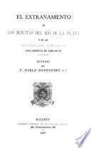 El extrañamiento de los Jesuítas del Río de la Plata y de las misiones del Paraguay por decreto de Carlos III