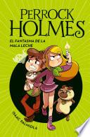 El fantasma de la mala leche (Serie Perrock Holmes 16)
