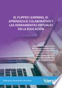 EL FLIPPED LEARNING, EL APRENDIZAJE COLABORATIVO Y LAS HERRAMIENTAS VIRTUALES EN LA EDUCACIÓN