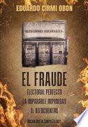 El Fraude Electoral Perfecto. La Imparable Impunidad. El Reencuentro