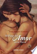 El fuego del amor en tu tierra.