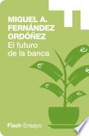 El Futuro de la Banca: Dinero Seguro y Desregulación del Sistema Financiero (Flash Ensayo)