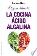 El gran libro de la cocina acido-alcalina / The Amazing Acid Alkaline Cookbook